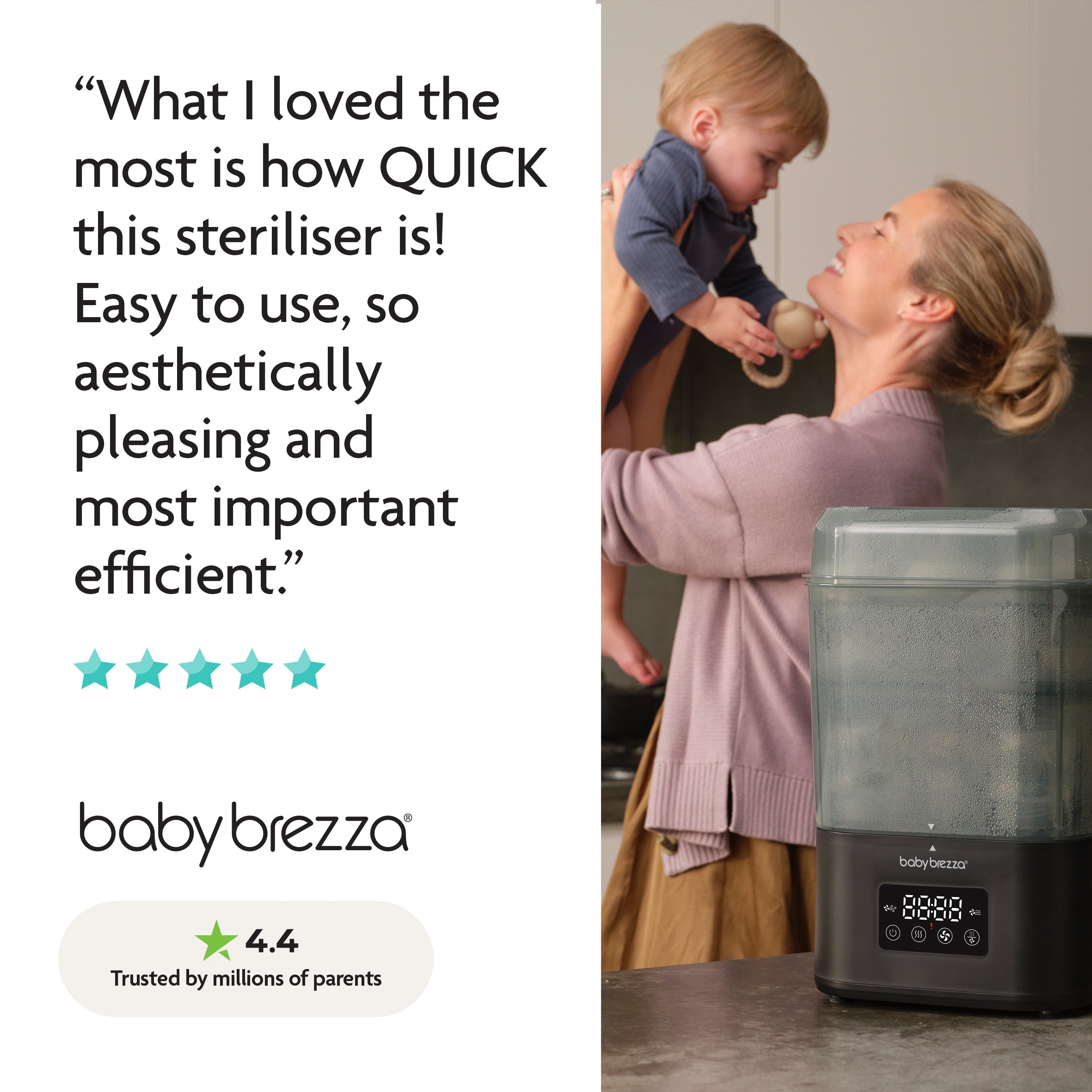 A smiling woman holds a toddler in a kitchen next to the Baby Brezza SuperQuick Steriliser Dryer. On the left, a review praises its speed, ease, and efficiency. Five stars and a 4.4 rating are shown below.